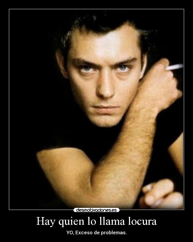 Hay quien lo llama locura -