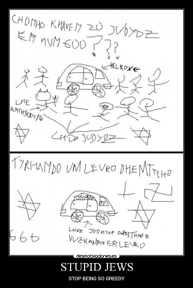 STUPID JEWS - STOP BEING SO GREEDY
