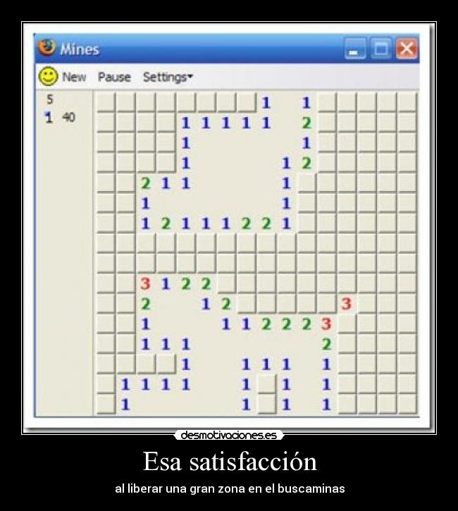 Esa satisfacción - al liberar una gran zona en el buscaminas