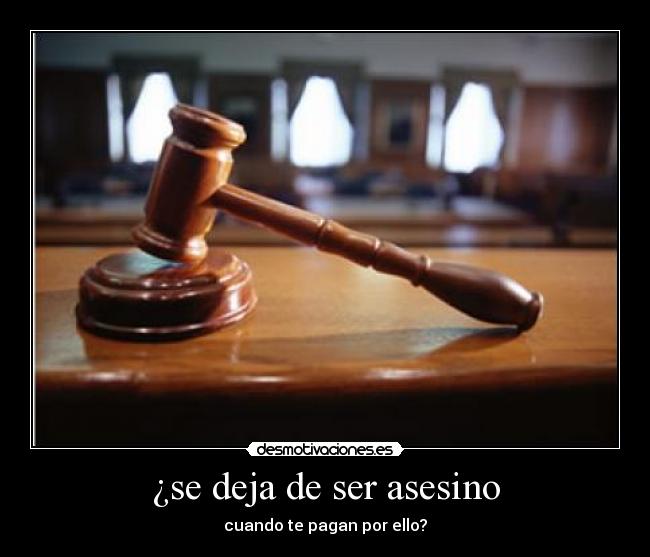 ¿se deja de ser asesino - cuando te pagan por ello?
