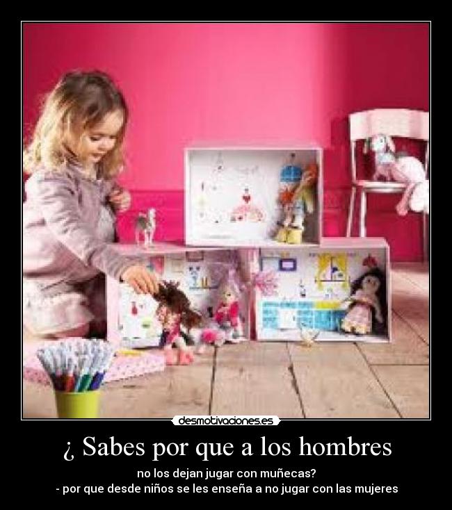 ¿ Sabes por que a los hombres -