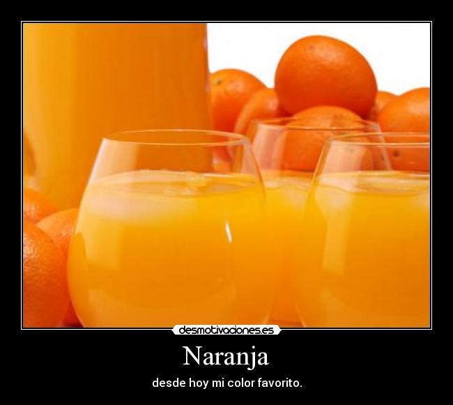 Naranja - desde hoy mi color favorito.