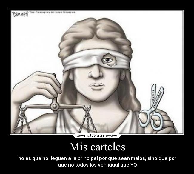 Mis carteles - no es que no lleguen a la principal por que sean malos, sino que por
que no todos los ven igual que YO