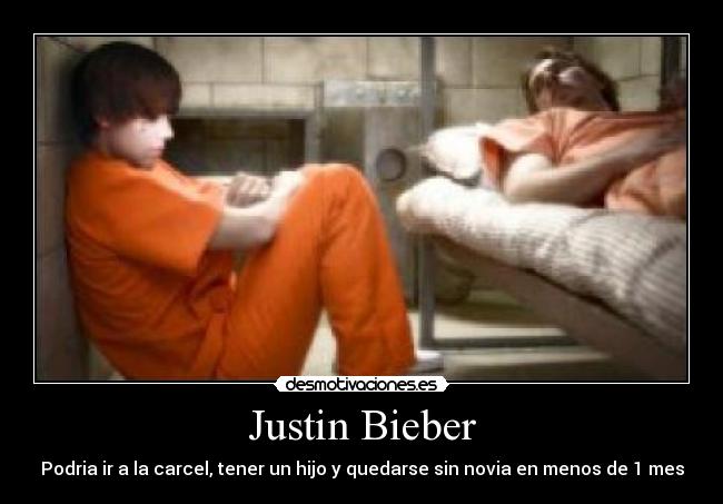 Justin Bieber - Podria ir a la carcel, tener un hijo y quedarse sin novia en menos de 1 mes
