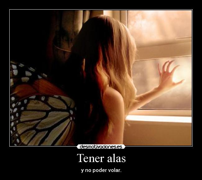 Tener alas - y no poder volar.