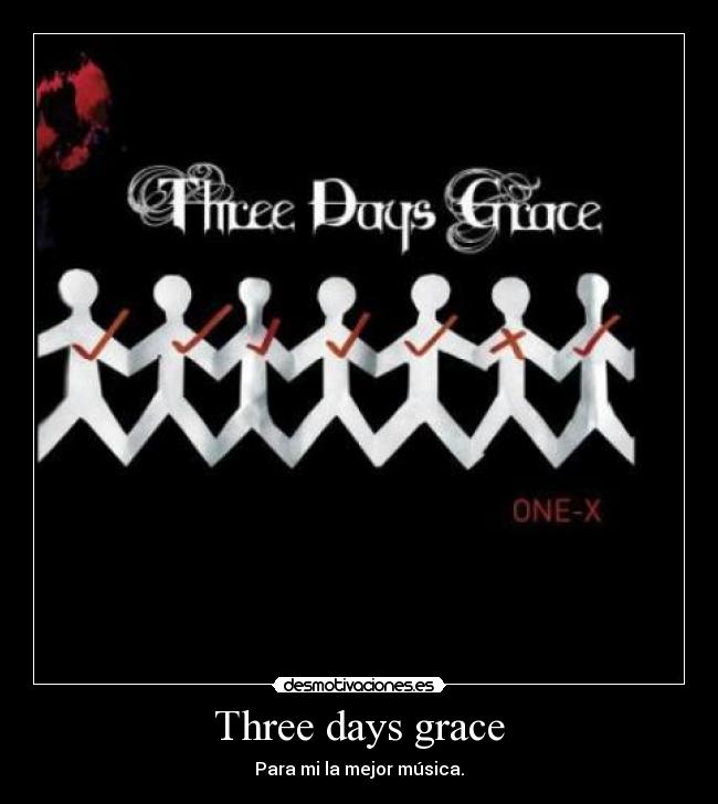 Three days grace - Para mi la mejor música.