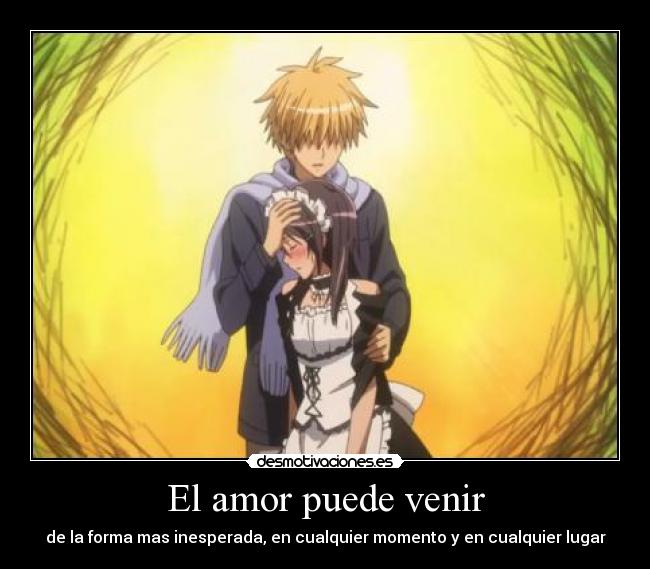 El amor puede venir - de la forma mas inesperada, en cualquier momento y en cualquier lugar