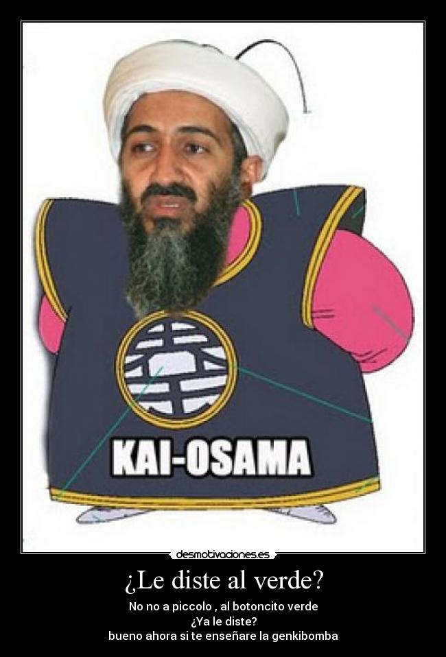 ¿Le diste al verde? - No no a piccolo , al botoncito verde
¿Ya le diste?
bueno ahora si te enseñare la genkibomba