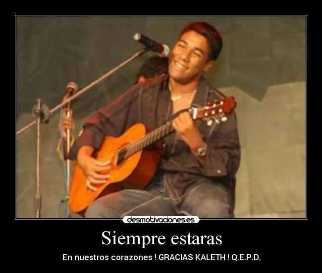 Siempre estaras - En nuestros corazones ! GRACIAS KALETH ! Q.E.P.D.