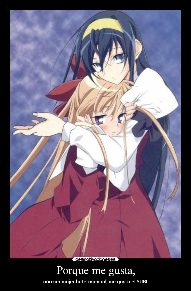 Porque me gusta, - aún ser mujer heterosexual, me gusta el YURI.