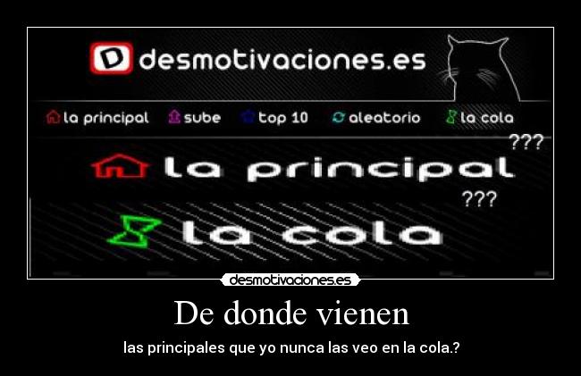 De donde vienen - las principales que yo nunca las veo en la cola.?