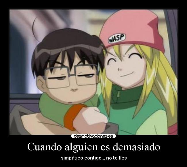 Cuando alguien es demasiado - simpático contigo... no te fíes