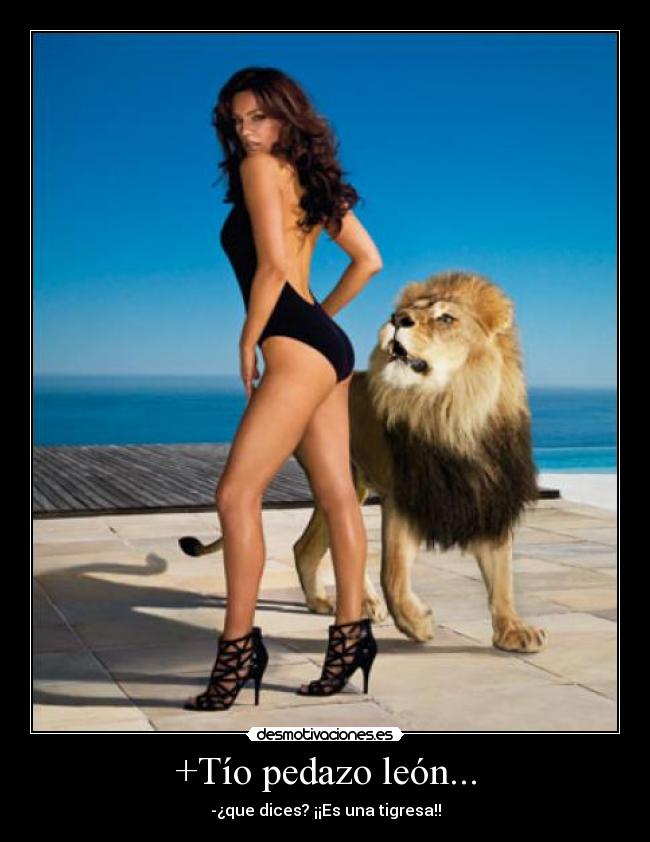 +Tío pedazo león... - -¿que dices? ¡¡Es una tigresa!!