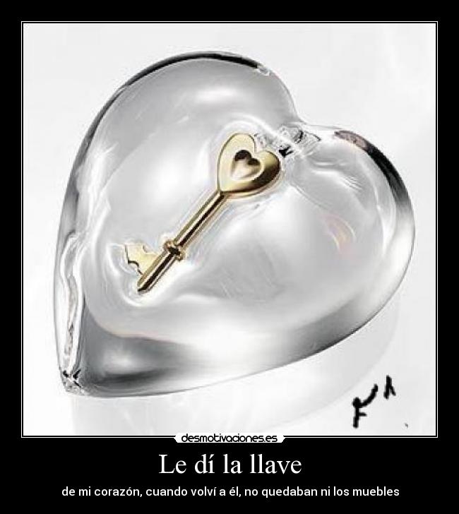 Le dí la llave - de mi corazón, cuando volví a él, no quedaban ni los muebles