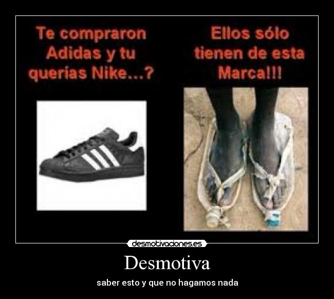 Desmotiva - saber esto y que no hagamos nada