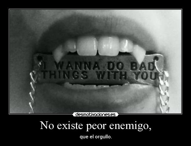 No existe peor enemigo, - 
