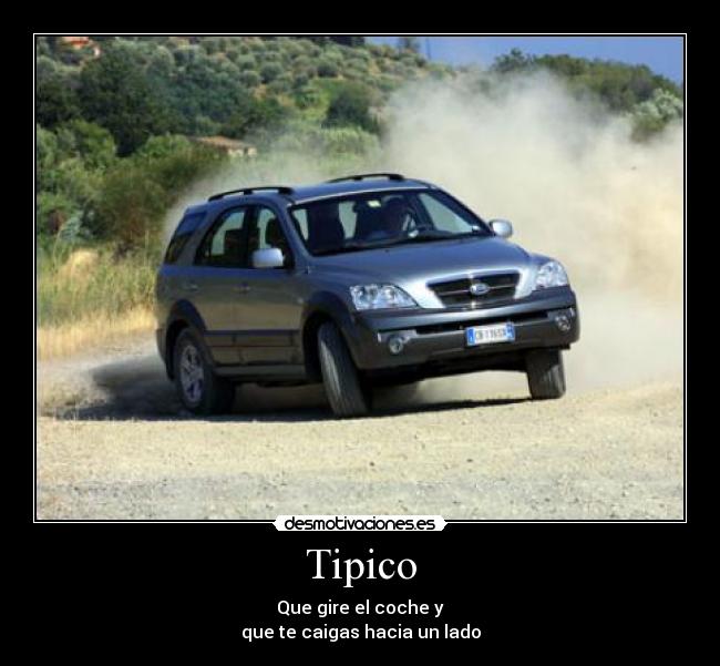 Tipico - Que gire el coche y
que te caigas hacia un lado