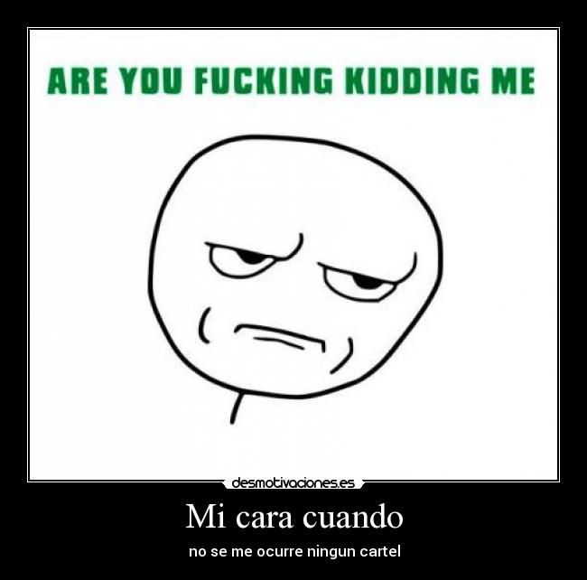 Mi cara cuando - no se me ocurre ningun cartel