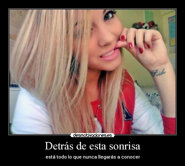 Detrás de esta sonrisa - está todo lo que nunca llegarás a conocer