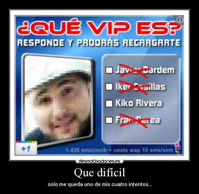 Que difícil - solo me queda uno de mis cuatro intentos...