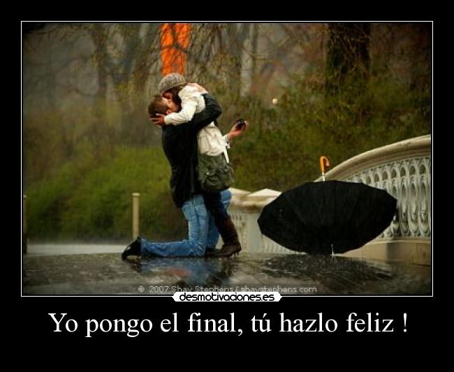 Yo pongo el final, tú hazlo feliz ! -