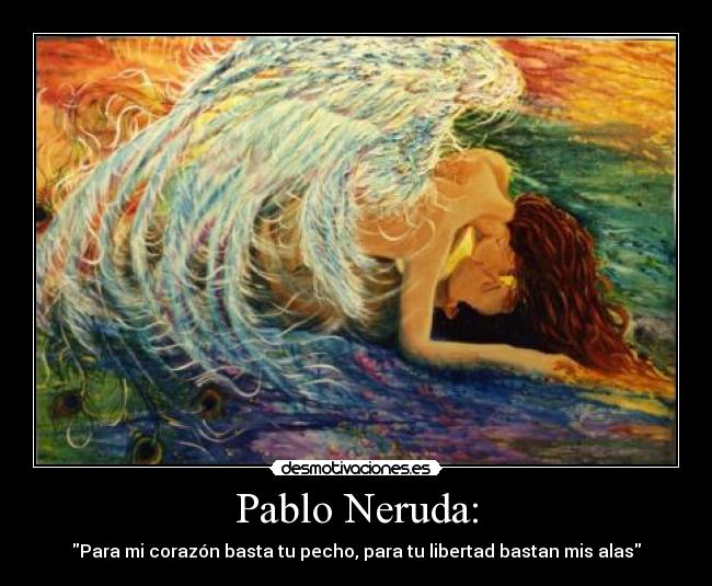 Pablo Neruda: -