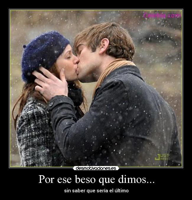 Por ese beso que dimos... - sin saber que sería el último