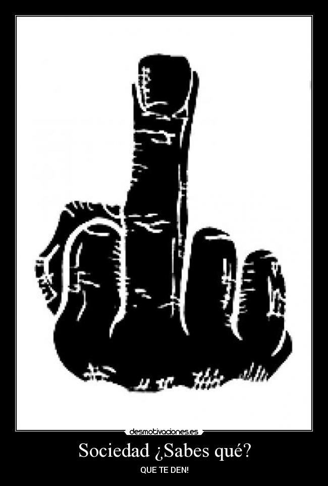 Sociedad ¿Sabes qué? - QUE TE DEN!