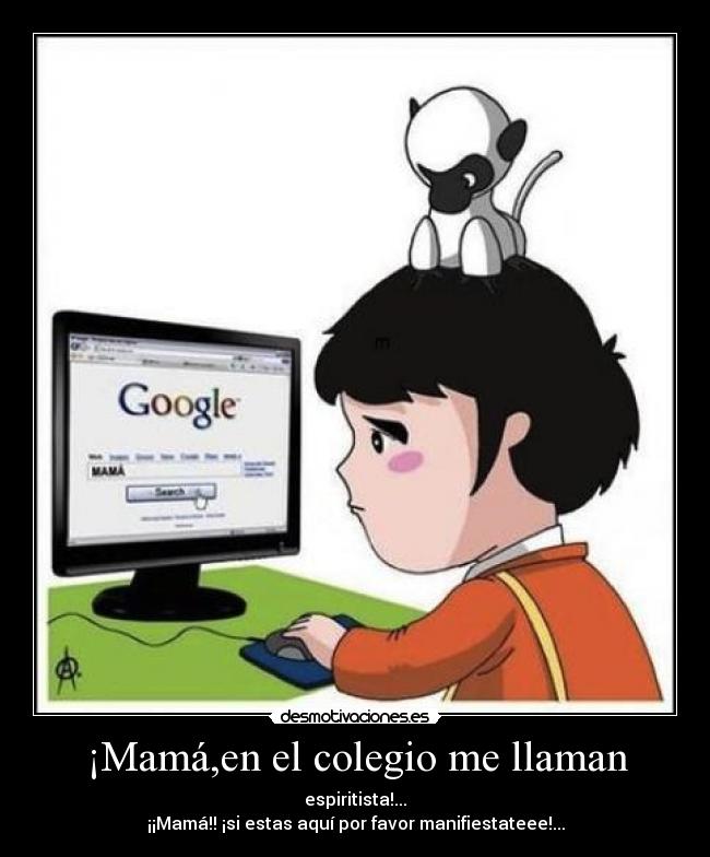 ¡Mamá,en el colegio me llaman -