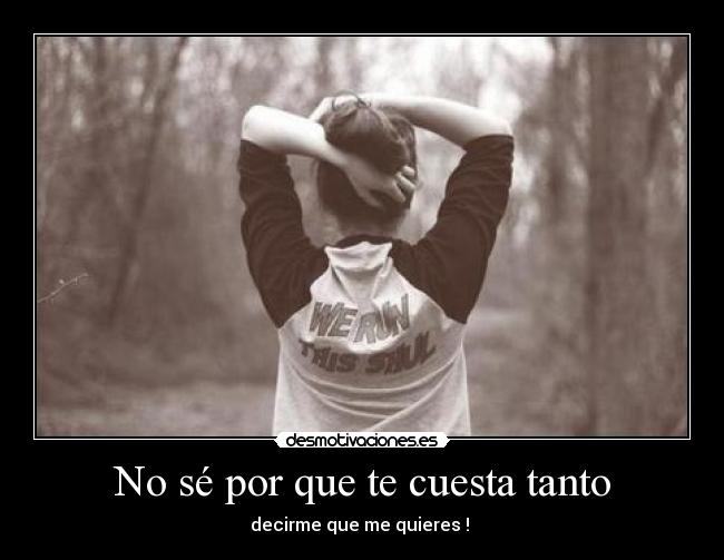 No sé por que te cuesta tanto - 