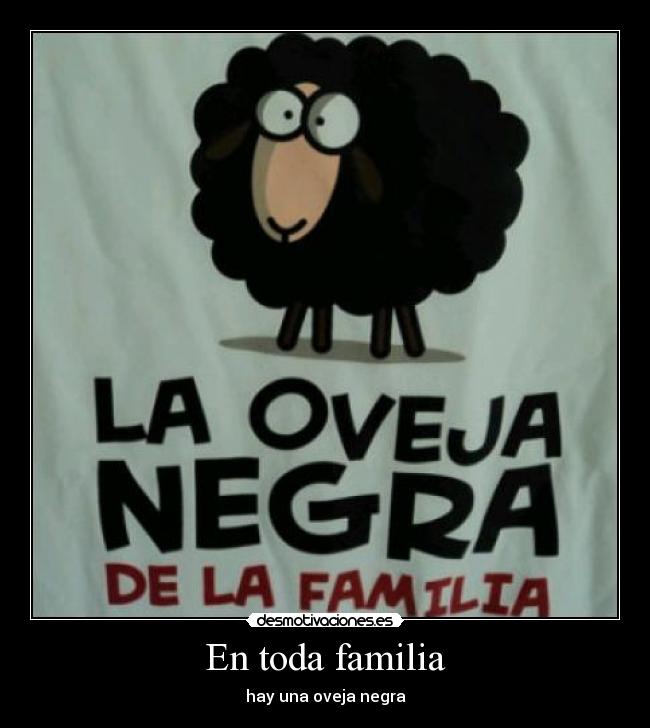En toda familia - hay una oveja negra
