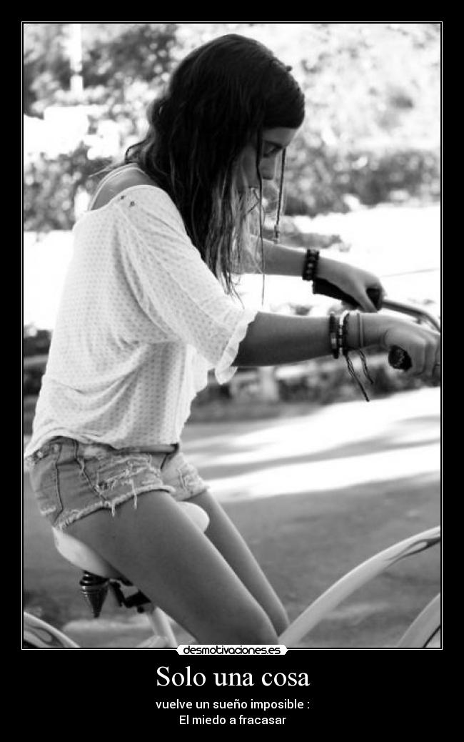 Solo una cosa - vuelve un sueño imposible :
El miedo a fracasar