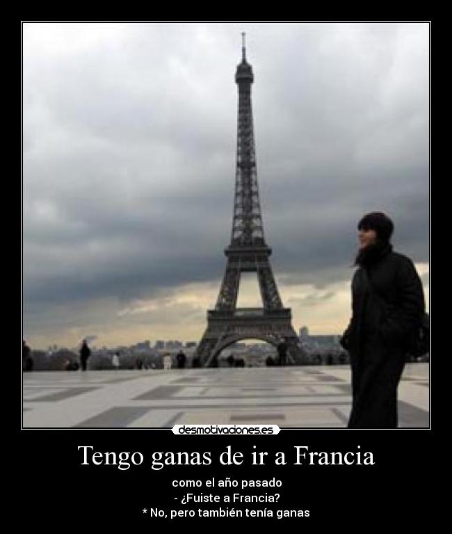 Tengo ganas de ir a Francia -