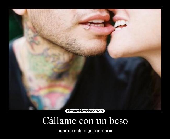 Cállame con un beso - cuando solo diga tonterias.