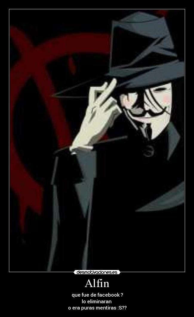 Alfin - que fue de facebook ?
lo eliminaran 
o era puras mentiras :S??