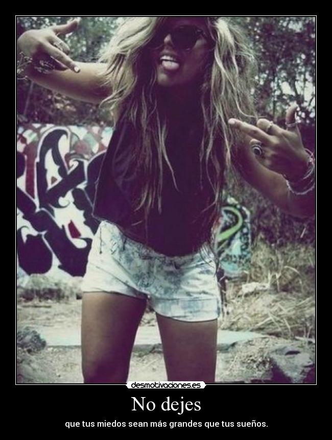 No dejes - que tus miedos sean más grandes que tus sueños.