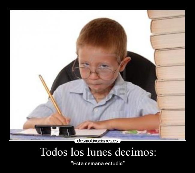 Todos los lunes decimos: - Esta semana estudio