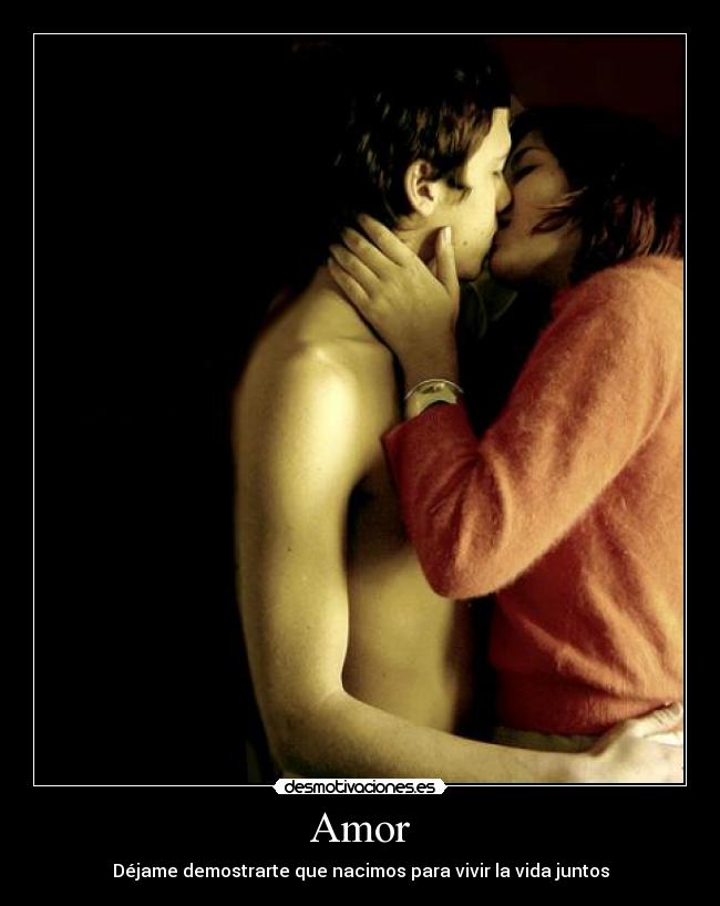 Amor - Déjame demostrarte que nacimos para vivir la vida juntos
