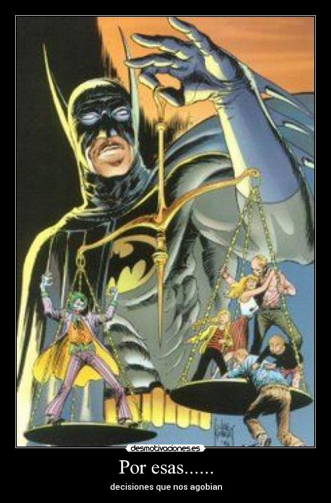 Por esas...... - decisiones que nos agobian