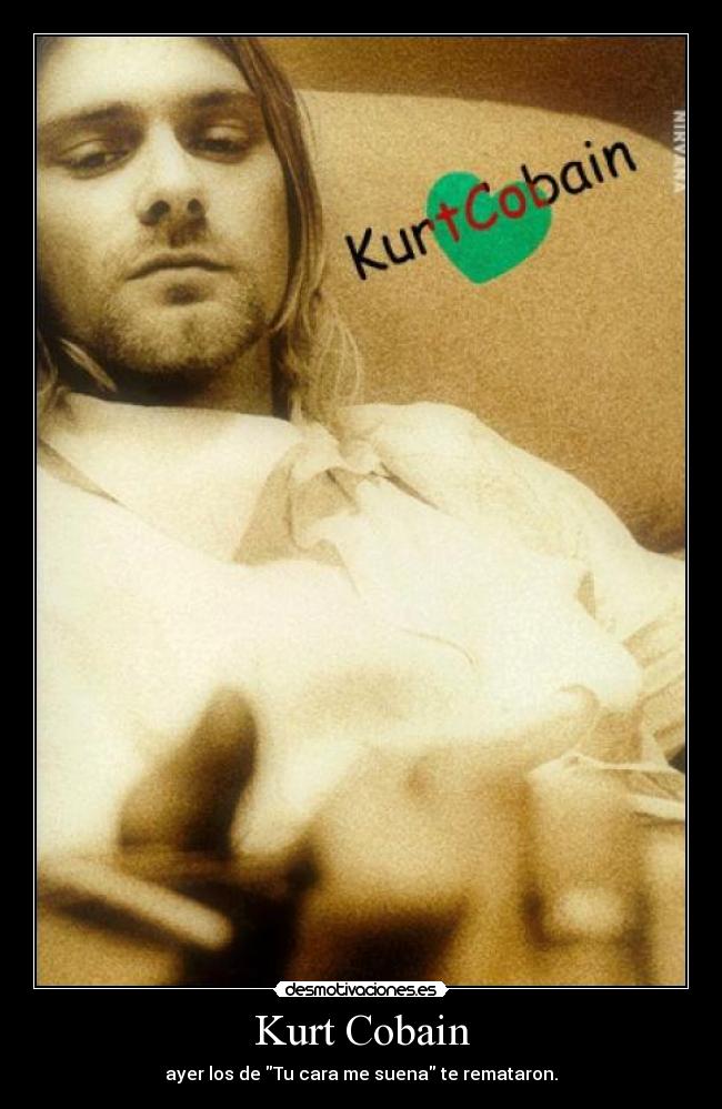 Kurt Cobain - ayer los de Tu cara me suena te remataron.