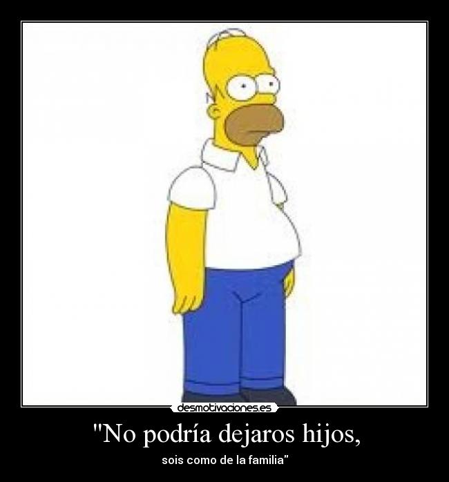 No podría dejaros hijos, - 