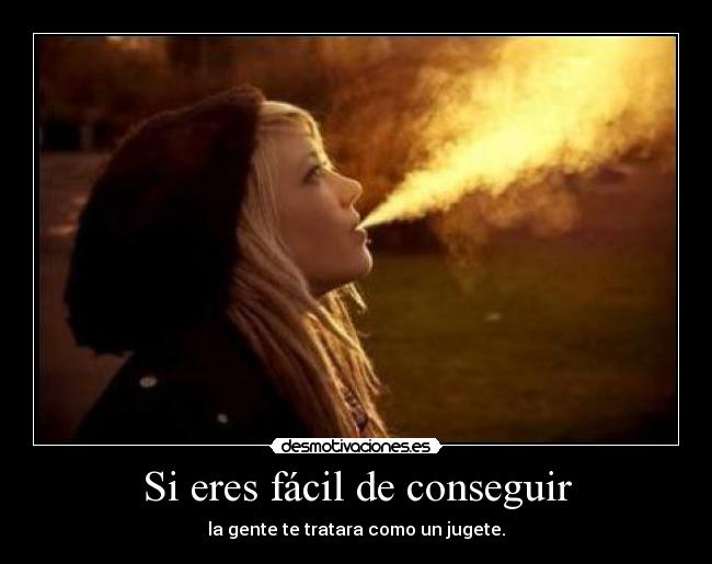 Si eres fácil de conseguir -