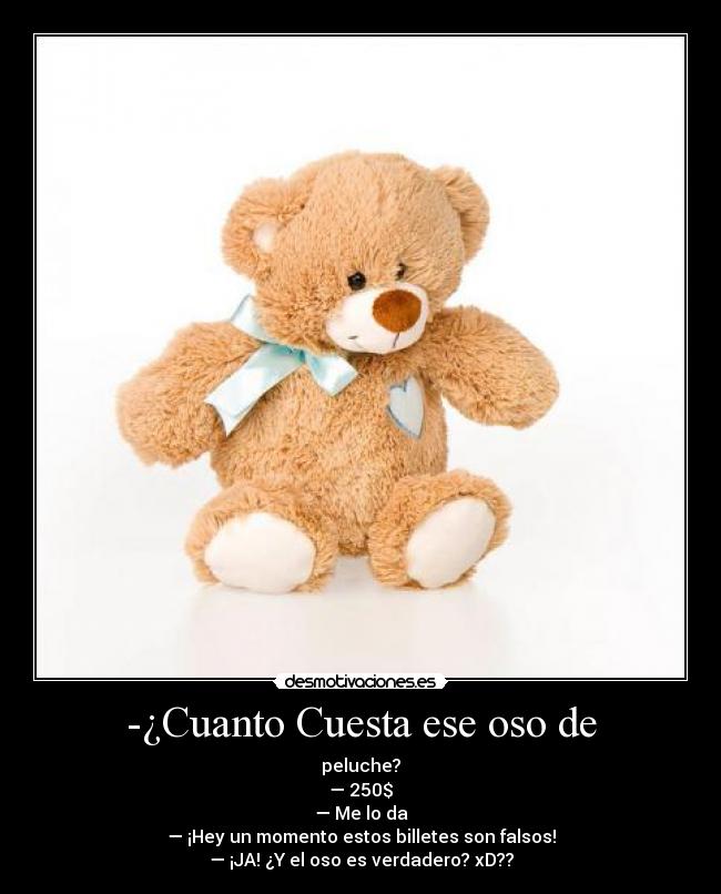-¿Cuanto Cuesta ese oso de -