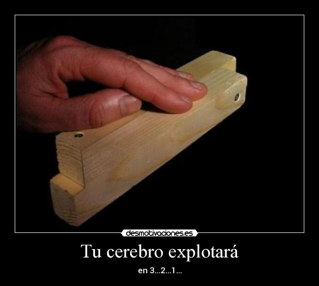 Tu cerebro explotará - en 3...2...1...