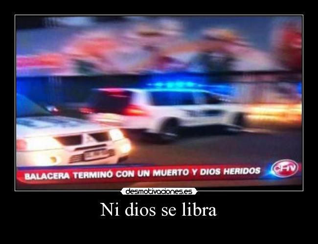Ni dios se libra - 