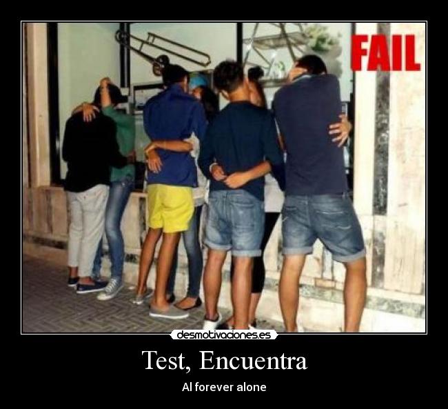 Test, Encuentra - Al forever alone
