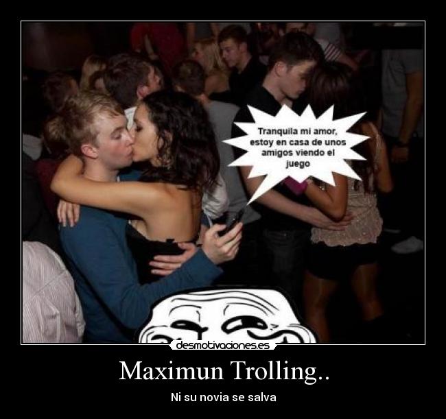 Maximun Trolling.. - Ni su novia se salva