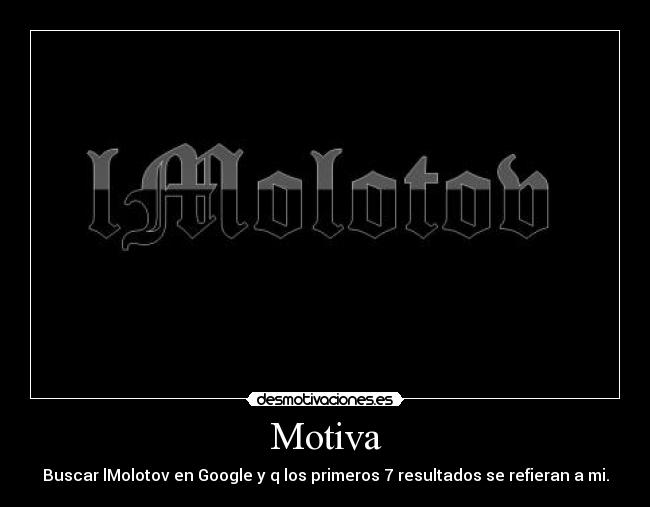 Motiva - Buscar lMolotov en Google y q los primeros 7 resultados se refieran a mi.