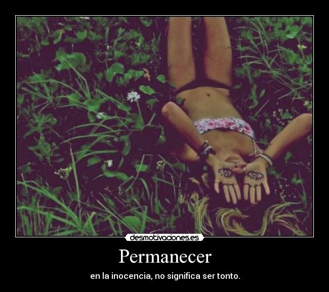Permanecer - en la inocencia, no significa ser tonto.