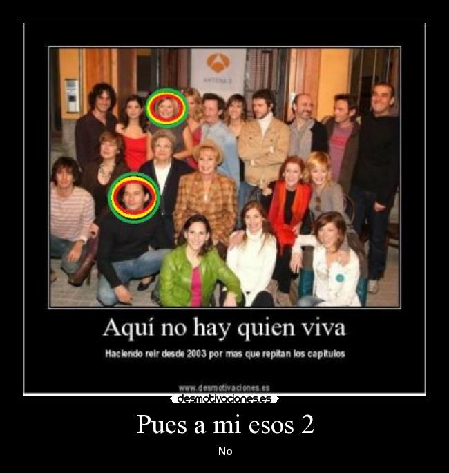 Pues a mi esos 2 - No